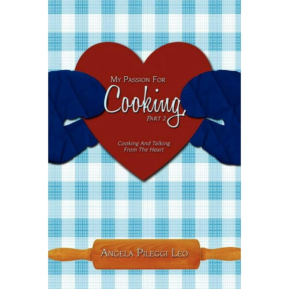 My Passion for Cooking : Cooking and Talking from the Heart