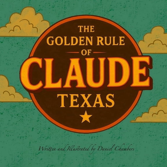 The Golden Rule of Claude, Texas, (Paperback)