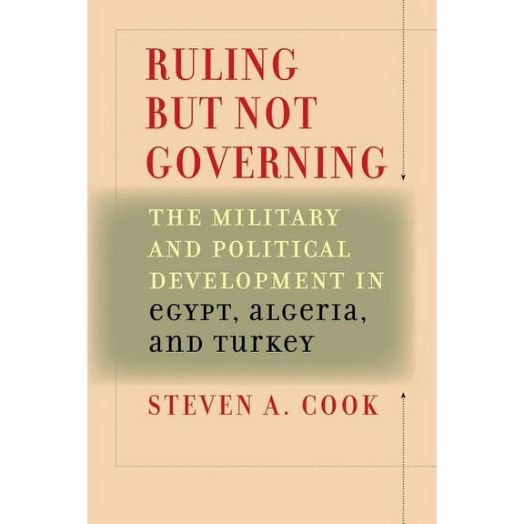 Ruling But Not Governing: The Military and Political Development in Egypt, Algeria, and Turkey, (Paperback)