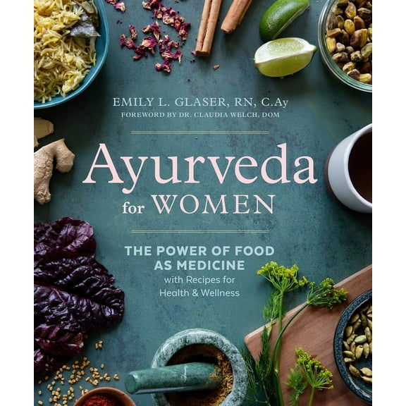 Ayurveda for Women : The Power of Food as Medicine with Recipes for Health and Wellness (Paperback)
