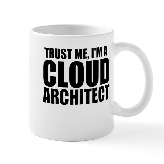 CafePress - Trust Me, I'M A Cloud Architect Mugs - 11 oz Ceramic Mug - Novelty Coffee Tea Cup