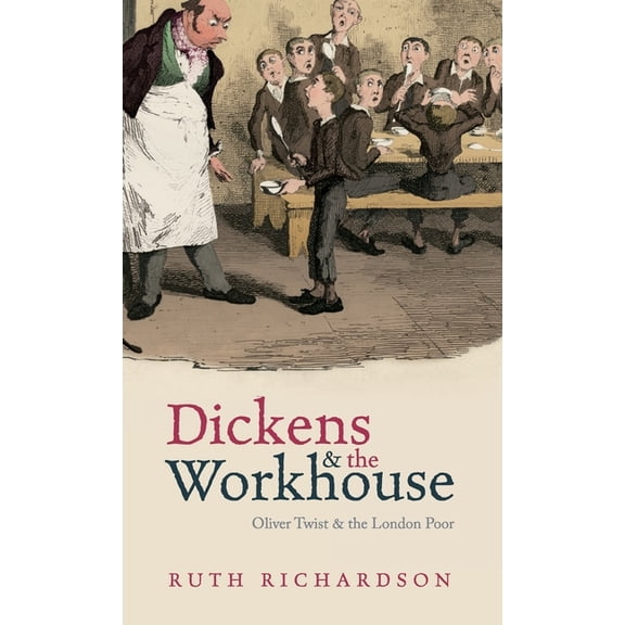 Dickens and the Workhouse: Oliver Twist and the London Poor, (Hardcover)