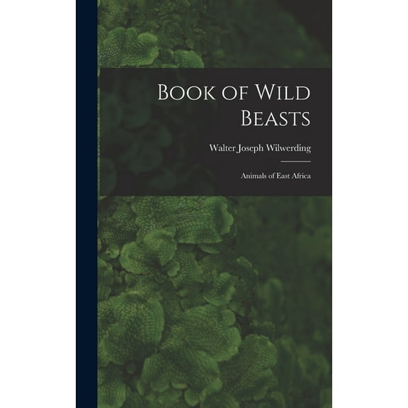 Book of Wild Beasts; Animals of East Africa, (Hardcover)