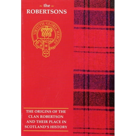 Robertson: The Origins of the Clan Robertson and Their Place in History (Scottish Clan Mini-book) (Paperback)