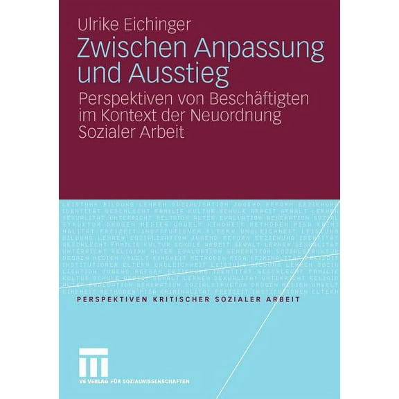 Perspektiven Kritischer Sozialer Arbeit Zwischen Anpassung Und Ausstieg: Perspektiven Von Beschäftigten Im Kontext Der Neuordnung Sozialer Arbeit, Book 5, (Paperback)