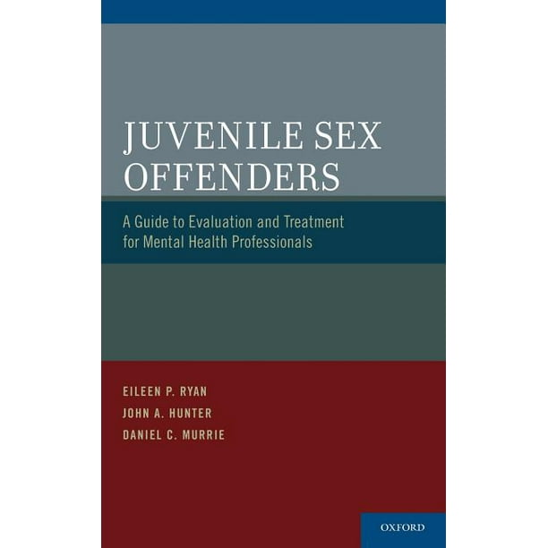 Juvenile Sex Offenders A Guide to Evaluation and Treatment for Mental
