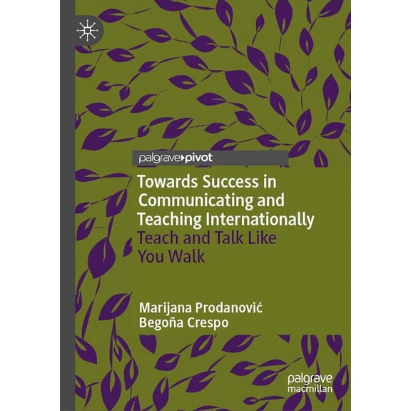 Towards Success in Communicating and Teaching Internationally: Teach and Talk Like You Walk, (Hardcover)