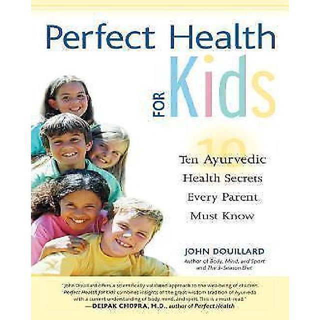 Perfect Health for Kids: Ten Ayurvedic Health Secrets Every Parent Must Know