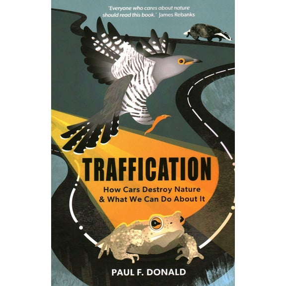 Traffication: How Cars Destroy Nature and What We Can Do About It, (Paperback)