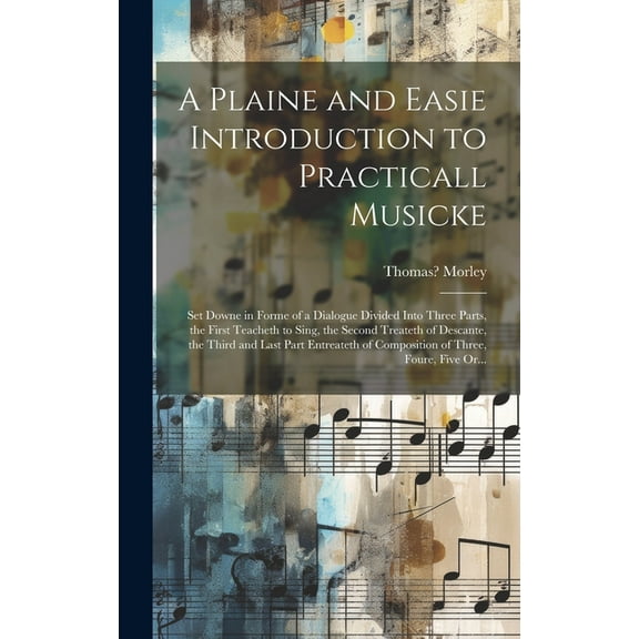 A Plaine and Easie Introduction to Practicall Musicke (Hardcover)
