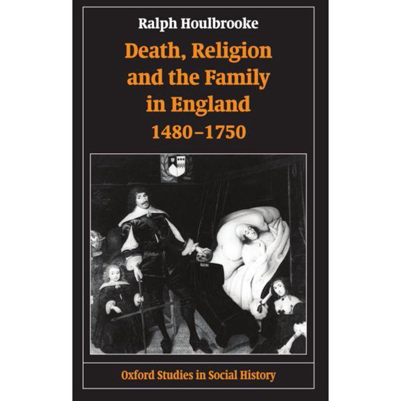 Oxford Studies in Social History Death, Religion, and the Family in England, 1480-1750, (Paperback)