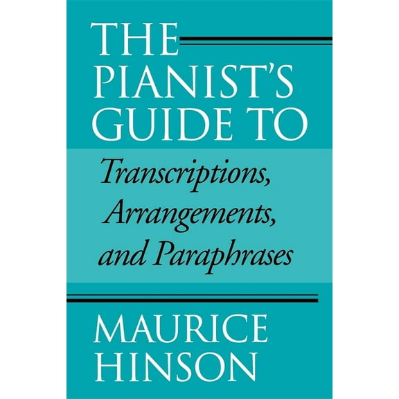 Pianist's Guide to Transcriptions, Arrangements, and Paraphrases
