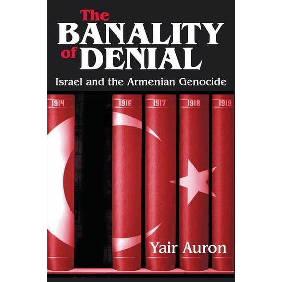 The Banality of Denial: Israel and the Armenian Genocide, (Paperback)