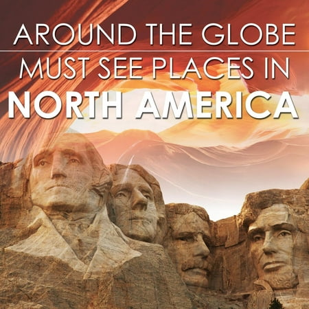 Around The Globe - Must See Places in North America (Best Places To See In North America)