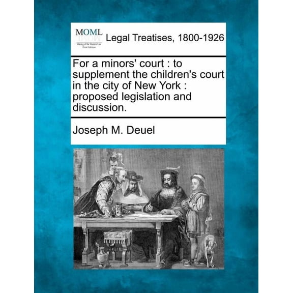 For a Minors' Court: To Supplement the Children's Court in the City of New York: Proposed Legislation and Discussion., (Paperback)