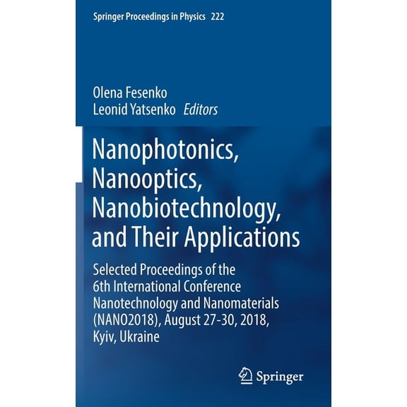 Springer Proceedings in Physics Nanophotonics, Nanooptics, Nanobiotechnology, and Their Applications: Selected Proceedings of the 6th International Conf, Book 222, (Hardcover)