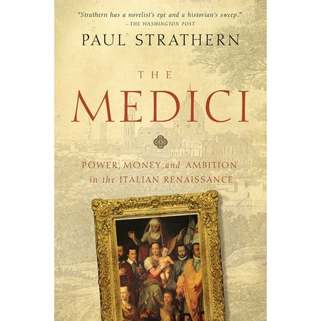 The Medici : Power, Money, and Ambition in the Italian