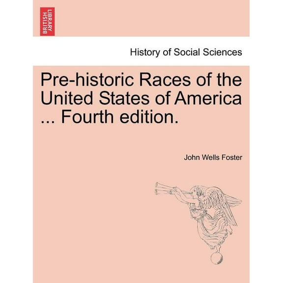 Pre-Historic Races of the United States of America ... Fourth Edition. (Paperback)