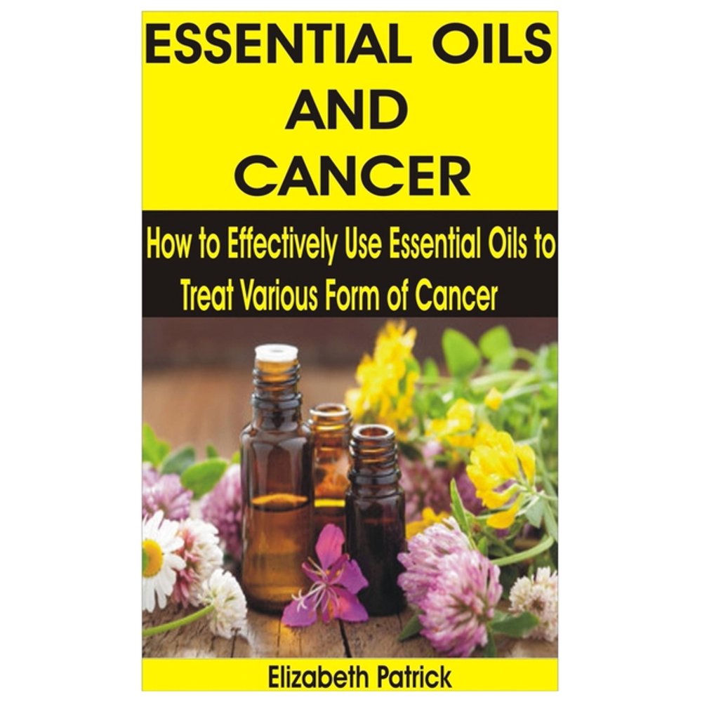 Essential Oils and Cancer : How to Effectively Use Essential Oils to ...