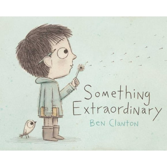 Something Extraordinary By Ben Clanton