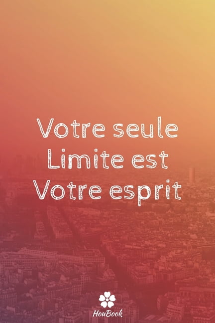 Votre Seule Limite Est Votre Esprit Carnet De Notes Original Et Drole Citation De Motivation Inspirante 117 Pages Lignees Format 15 24 Cm X 22 Cm 6 X 9 Paperback Walmart Com