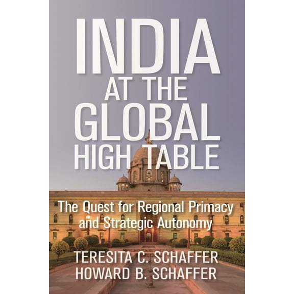 Geopolitics in the 21st Century: India at the Global High Table : The Quest for Regional Primacy and Strategic Autonomy (Hardcover)