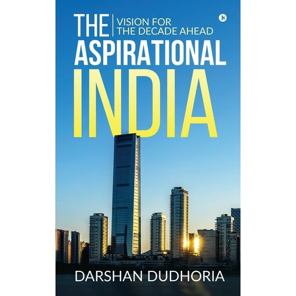 The Aspirational India: Vision for the Decade Ahead, (Paperback)