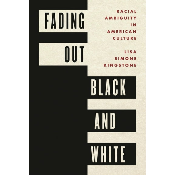 Fading Out Black and White: Racial Ambiguity in American Culture, (Paperback)