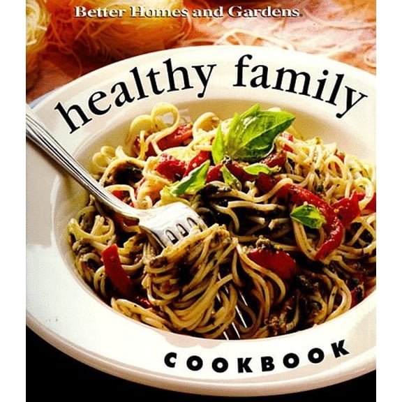 Pre-Owned Healthy Family Cookbook (Better Homes & Gardens) (Paperback) 0696207044 9780696207044