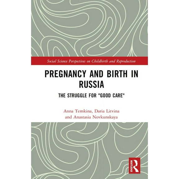 Social Science Perspectives on Childbirt Pregnancy and Birth in Russia: The Struggle for "Good Care", (Hardcover)