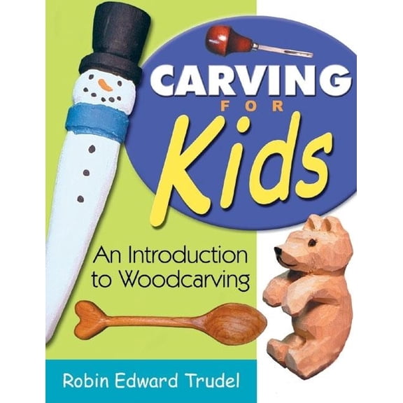 Carving for Kids: An Introduction to Woodcarving, (Paperback)