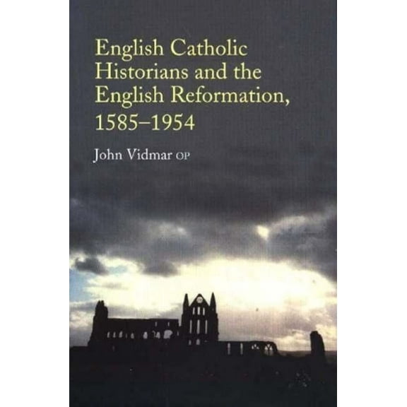 English Catholic Historians and the English Reformation, 1585-1954, (Paperback)