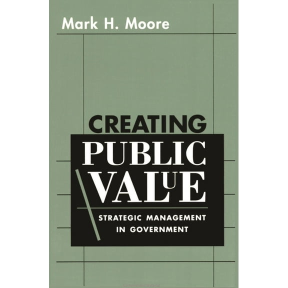 Creating Public Value: Strategic Management in Government, (Paperback)