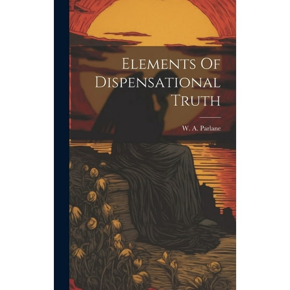Elements Of Dispensational Truth (Hardcover)