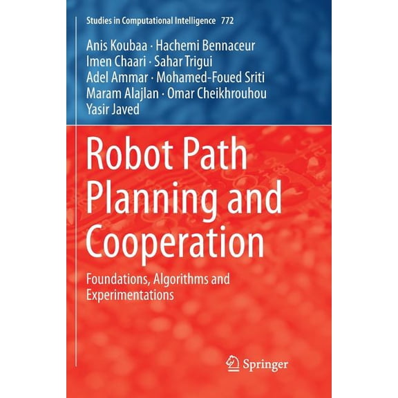 Studies in Computational Intelligence Robot Path Planning and Cooperation: Foundations, Algorithms and Experimentations, Book 772, (Paperback)