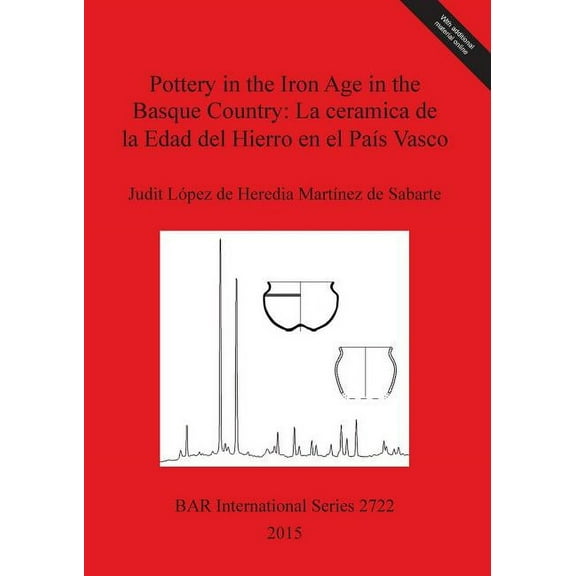 BAR International: Pottery in the Iron Age in the Basque Country: La ceramica de la Edad del Hierro en el País Vasco (Paperback)