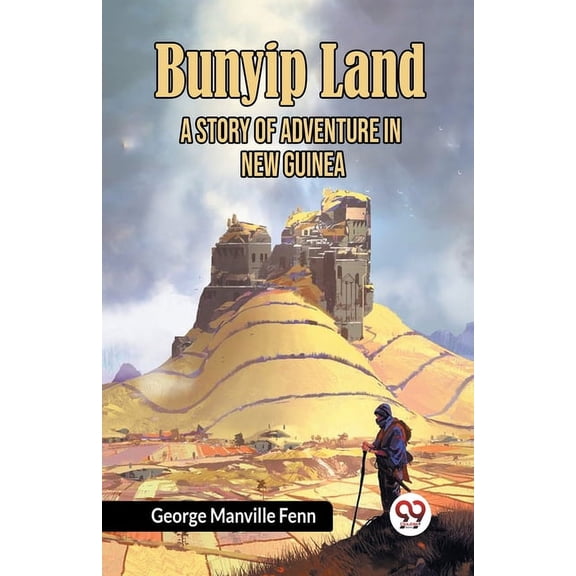 Bunyip Land A Story of Adventure in New Guinea, (Paperback)