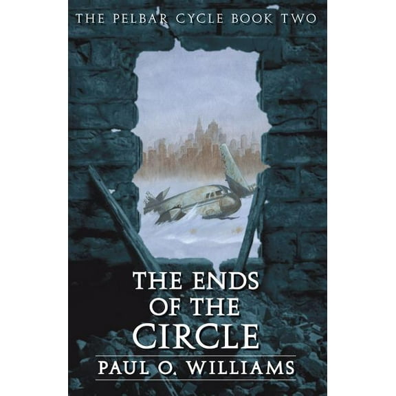 Beyond Armageddon: The Ends of the Circle : The Pelbar Cycle, Book Two (Paperback)