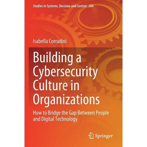 Studies in Systems, Decision and Control Building a Cybersecurity Culture in Organizations: How to Bridge the Gap Between People and Digital Technology, Book 284, (Paperback)