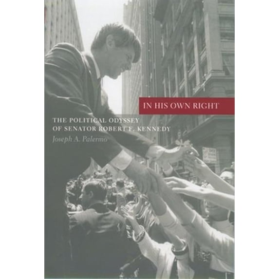 Pre-Owned In His Own Right: The Political Odyssey of Senator Robert F. Kennedy (Paperback) 0231120699 9780231120692
