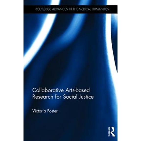 Pre-Owned Routledge Advances in the Medical Humani Collaborative Arts-based Research for Social Justice, (Hardcover)