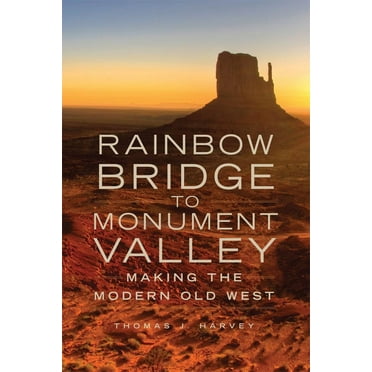 Rainbow Bridge to Monument Valley : Making the Modern Old West (Paperback)