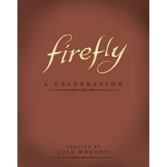 Firefly: A Celebration (Anniversary Edition) (Hardcover)