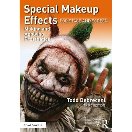 Special Makeup Effects for Stage and Screen : Making and Applying Prosthetics