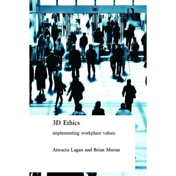 Three Dimensional Ethics: Implementing Workplace Values, (Hardcover)