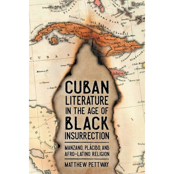 Caribbean Studies Cuban Literature in the Age of Black Insurrection: Manzano, PlÃ¡cido, and Afro-Latino Religion, (Hardcover)