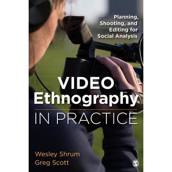 Video Ethnography in Practice: Planning, Shooting, and Editing for Social Analysis, (Paperback)