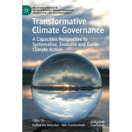 Palgrave Studies in Environmental Transformation, Transition: Transformative Climate Governance : A Capacities Perspective to Systematise, Evaluate and Guide Climate Action (Hardcover)