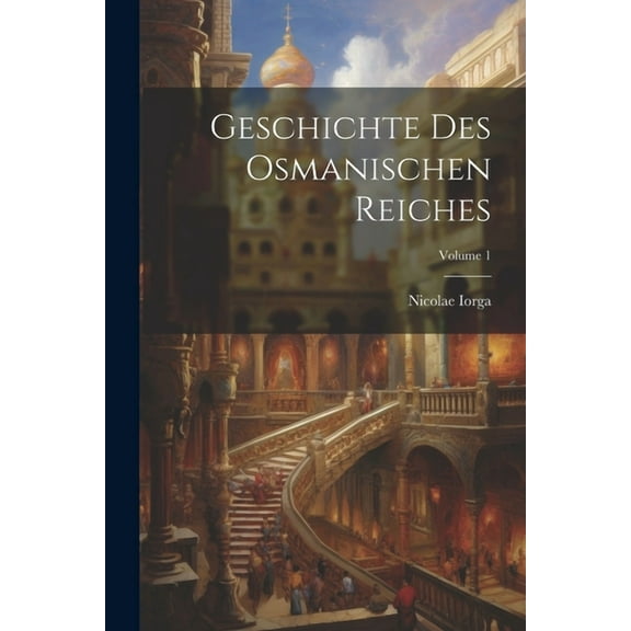 Geschichte Des Osmanischen Reiches; Volume 1 (Paperback)