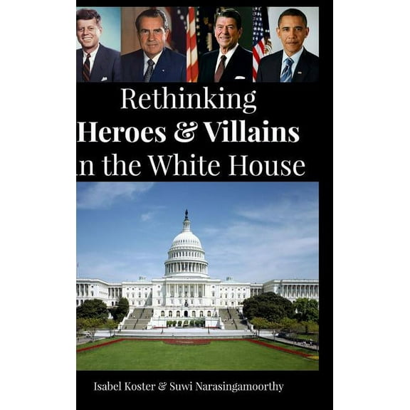 Rethinking Heroes & Villains In The White House